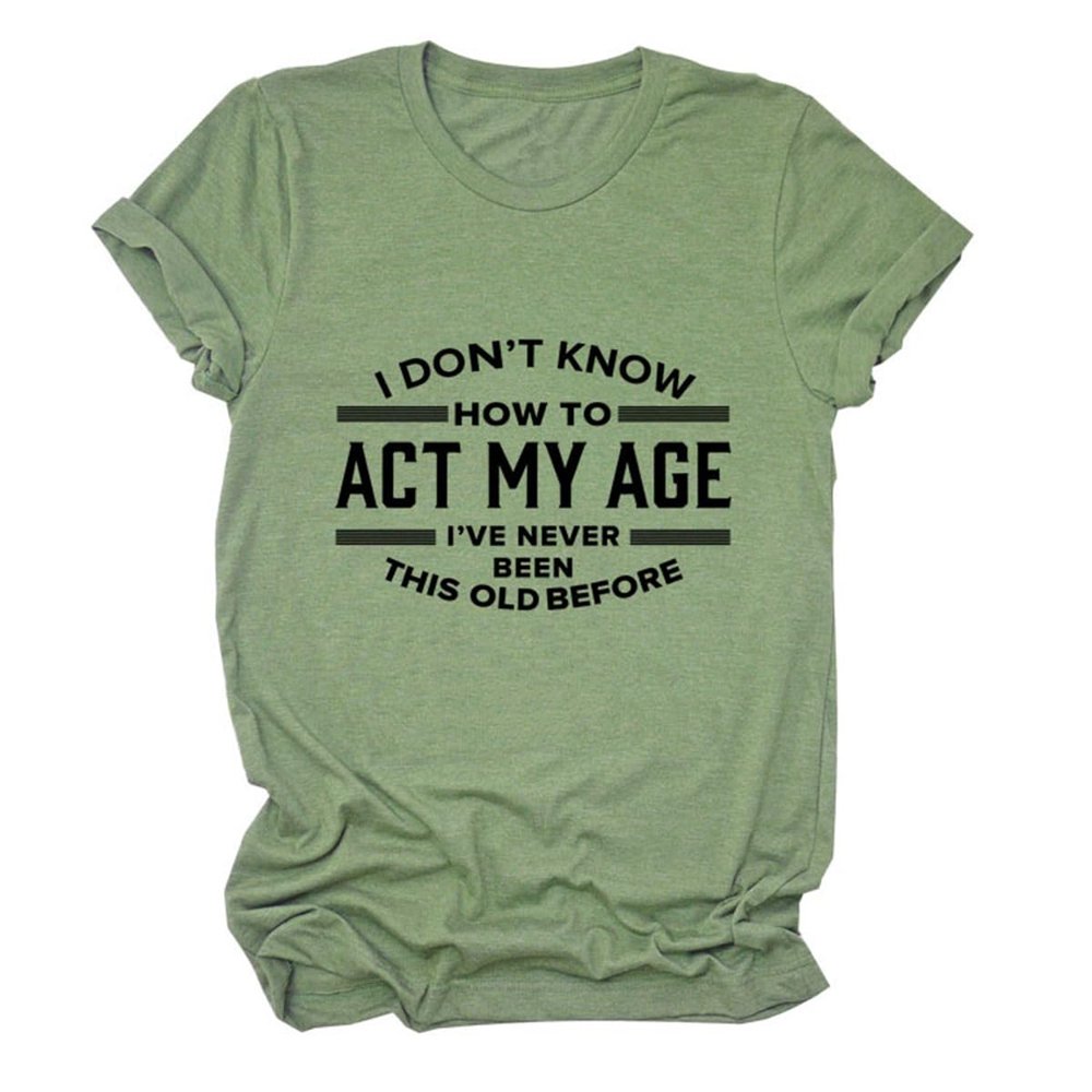Womens Funny Tops I Don't Know How to Act My Age Shirts Short Sleeve Letter Printed Tees Casual Crewneck T-Shirt Olive Green