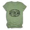 Womens Funny Tops I Don't Know How to Act My Age Shirts Short Sleeve Letter Printed Tees Casual Crewneck T-Shirt Olive Green view 1