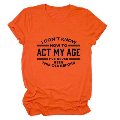 Womens Funny Tops I Don't Know How to Act My Age Shirts Short Sleeve Letter Printed Tees Casual Crewneck T-Shirt Orange