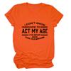 Womens Funny Tops I Don't Know How to Act My Age Shirts Short Sleeve Letter Printed Tees Casual Crewneck T-Shirt Orange view 1
