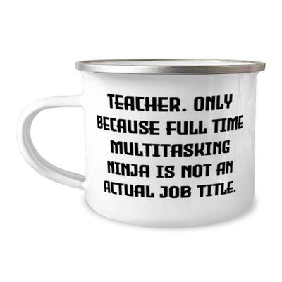 NineFit Basics Teacher Gifts For Men Women, Teacher. Only Because Full Time Multitasking, Motivational Teacher 12oz Camping Mug, From Friends, White