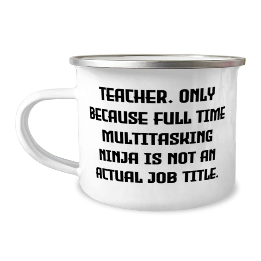 NineFit Basics Teacher Gifts For Men Women, Teacher. Only Because Full Time Multitasking, Motivational Teacher 12oz Camping Mug, From Friends, White