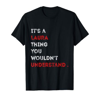 It's a Laura Thing You Wouldn't Understand Women Men T-Shirt, Small, Black