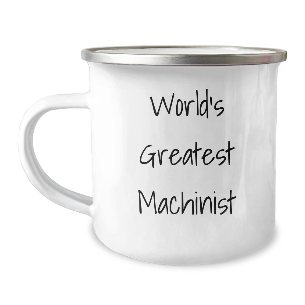 World's Greatest Machinist 12oz Camping Mug - Unique Birthday Unique Gifts for Machinists - Funny Gifts from Colleagues
