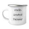 World's Greatest Machinist 12oz Camping Mug - Unique Birthday Unique Gifts for Machinists - Funny Gifts from Colleagues view 1