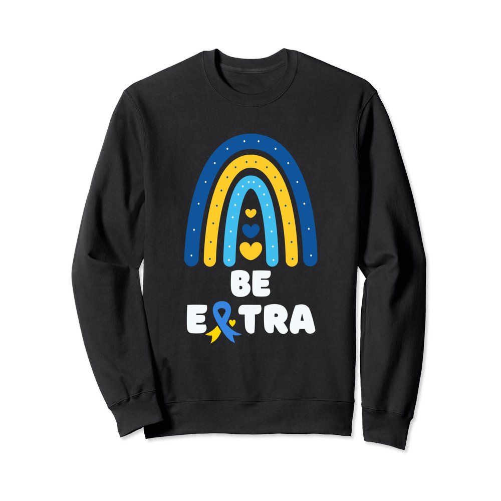 Be Extra Cute T21 World Down Syndrome Awareness Day Sweatshirt