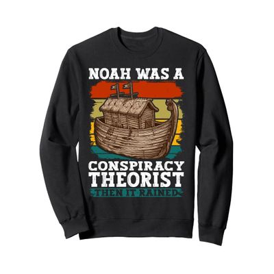 Noah Was A Conspiracy Theorist Then It Rained T-Shirt - Noah Sweatshirt