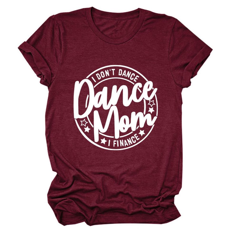 ZLXBLYYMZ Funny Dance Mom Shirts Women I Don't Dance I Finance T-Shirt Graphic Dancer Mama Short Sleeve Tees Round Neck Tops Wine, Medium