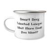 Sarcasm Lawyer Gifts, Smart Sexy Talented Lawyer. What More Could You, Gag 12oz Camping Mug For Coworkers, From Team Leader view 1