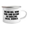 DREAM BIG, WORK HARD, AND BECOME AN AMAZING. 12oz Camping Mug, Social worker Present From Coworkers, Surprise For Coworkers view 2