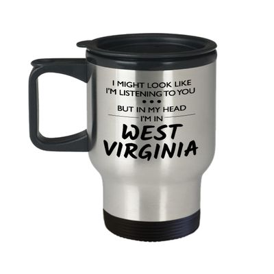 West Virginia Travel Mug Funny West Virginia Gift West Virginia Lover Present I Might Look Like I'm Listening To You