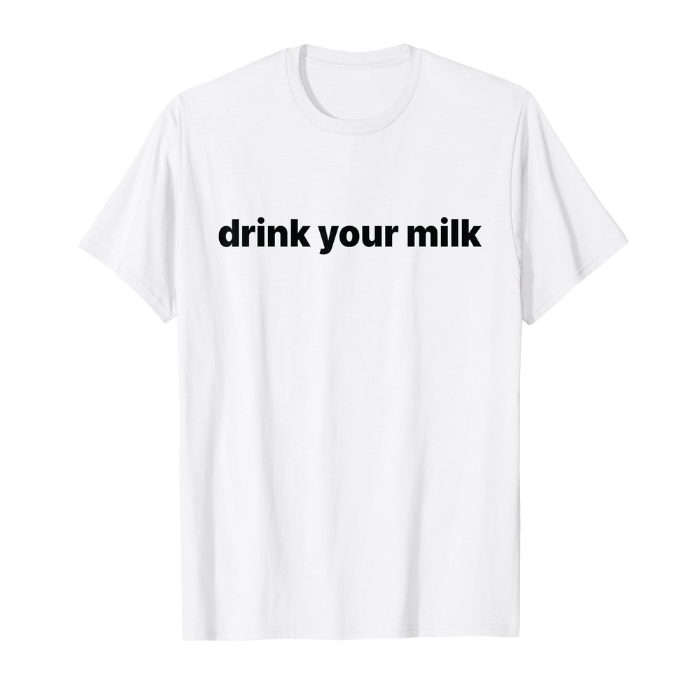 Drink Your Milk T-Shirt