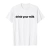 Drink Your Milk T-Shirt view 1