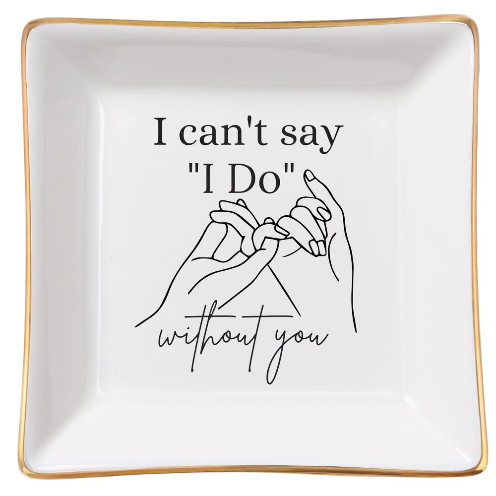 Spegiffu Bridesmaid Gifts Maid of Honor Proposal Gifts Ring Jewelry Dish - I Can't Say I Do Without You, Bridal Shower Wedding Gifts for Bridesmaids Matron of Honor Bachelorette Gift, White