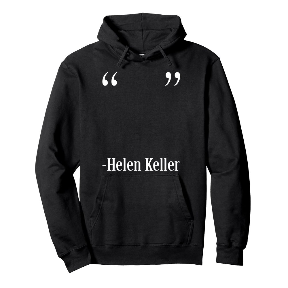 Funny Quote Of Helen Keller Pullover Hoodie