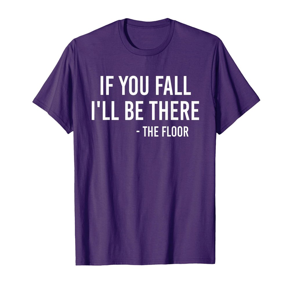 If you fall i'll be there T-Shirt