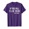 If you fall i'll be there T-Shirt view 1