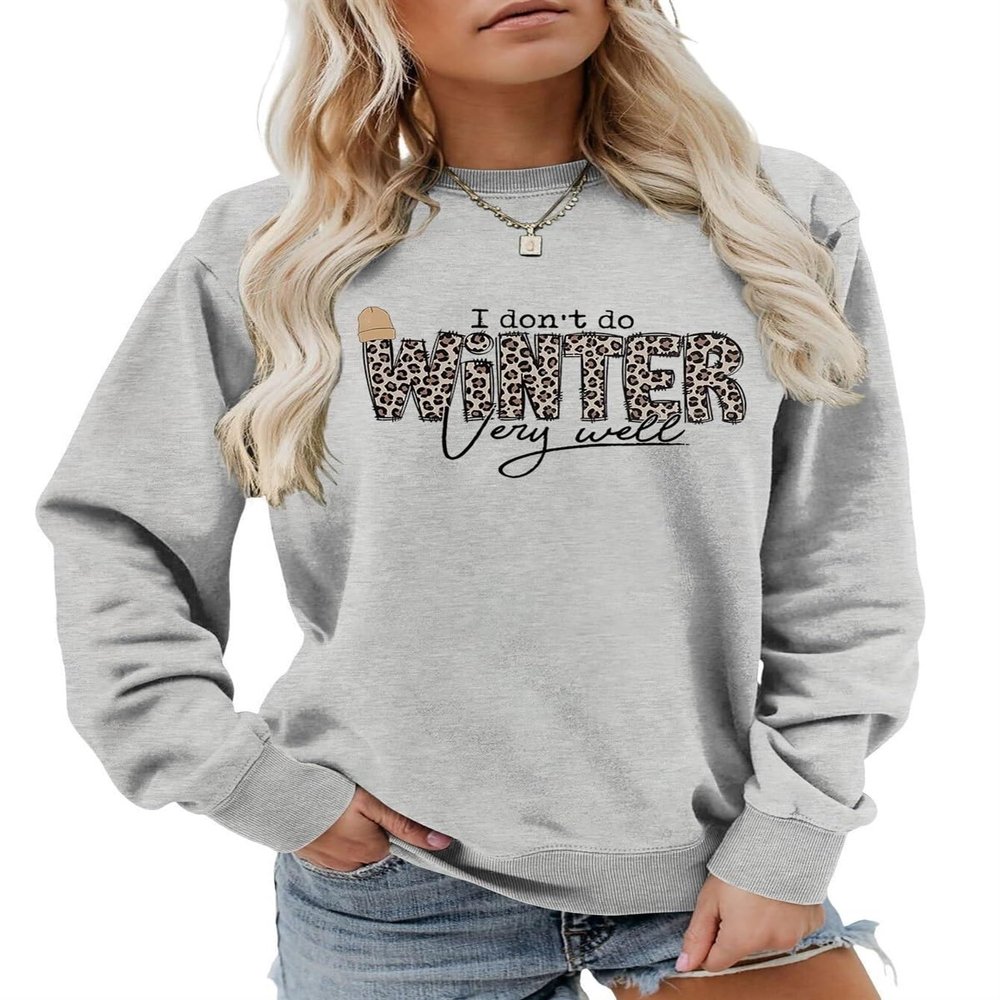 I Don'T Do Winter Very Well Sweatshirts funny letter Graphic Print Long Sleeve Shirt Pullover Gift Tops Blue (Color : Grey, Size : Medium)