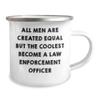 All Men Are Created Equal But The Coolest Become Law Enforcement Officer Camping Mug | Hilarious Gifts for Law Enforcement Officers | Unique Mother's Day Unique Gifts from Family view 2