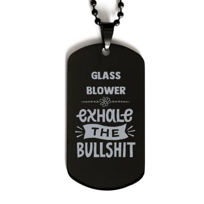 Dog Tag Necklace, Glass Blower, Exhale the bullshit, Black Stainless Steel Gift, Inspirational