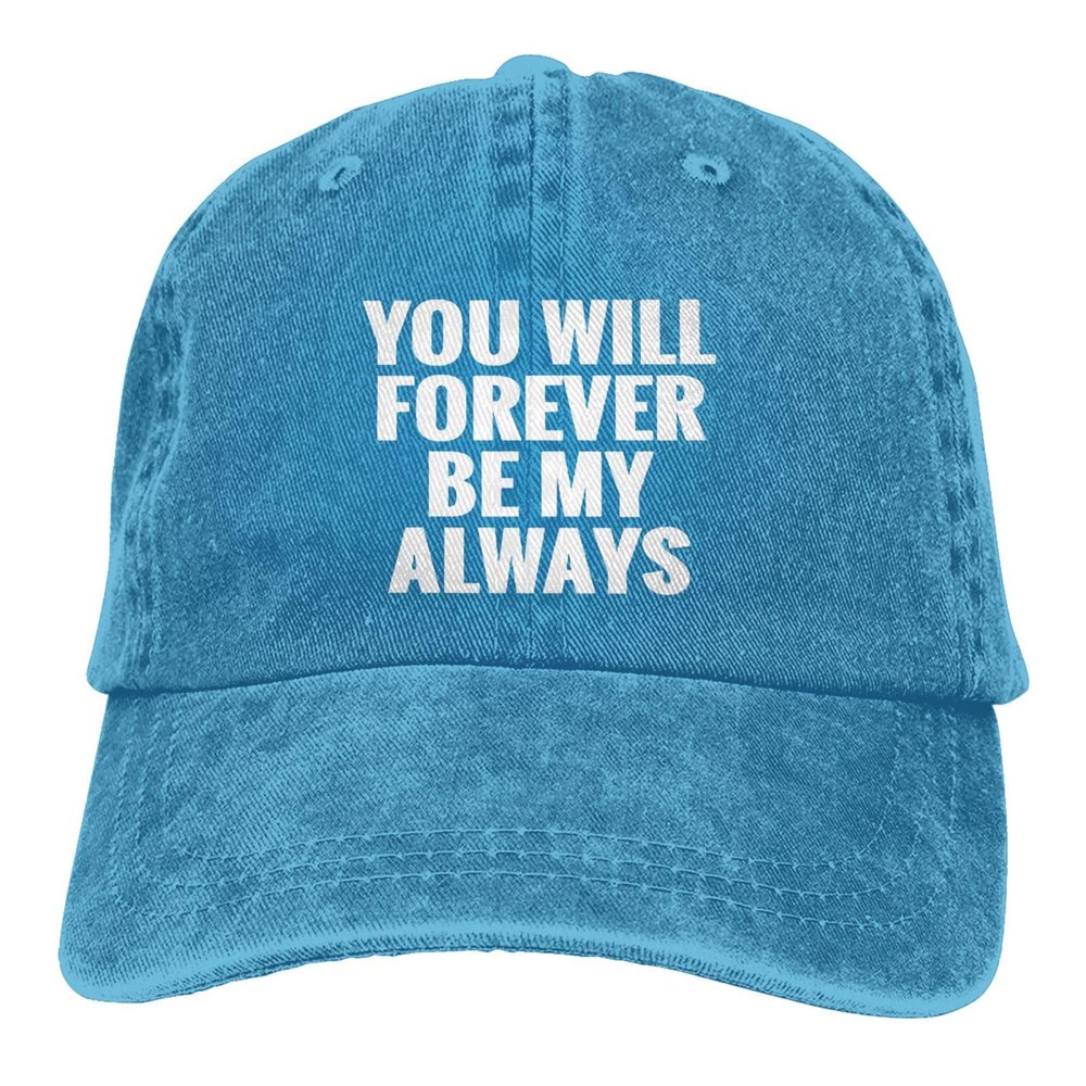 You Will Forever Be My Always Funny Baseball Cap Adjustable Vintage Washed Hat for Women and Men Blue