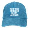 You Will Forever Be My Always Funny Baseball Cap Adjustable Vintage Washed Hat for Women and Men Blue view 1