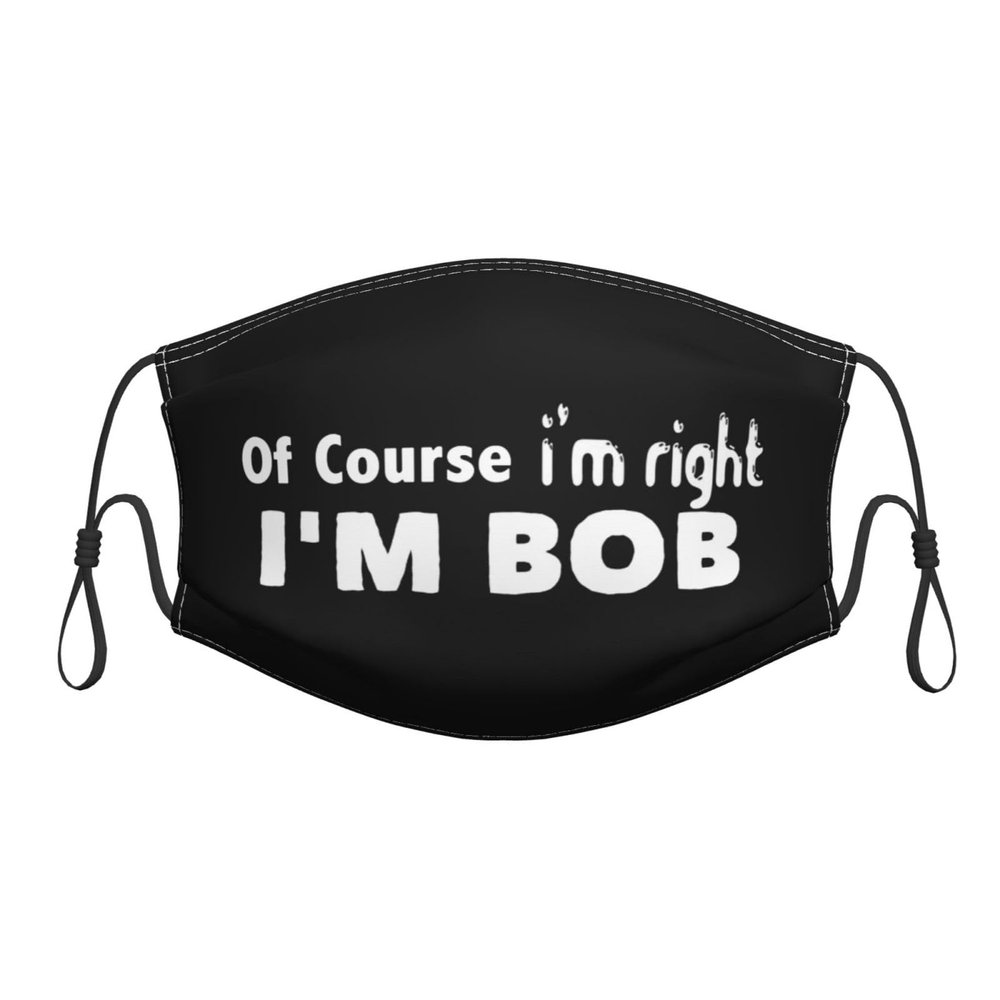 QFZ of Course I'm Right I'm Bob Durable Masks for Work Play