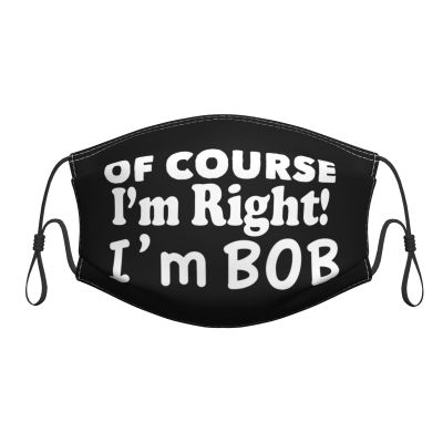 QFZ of Course I'm Right I'm Bob Durable Masks for Work Play