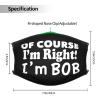 QFZ of Course I'm Right I'm Bob Durable Masks for Work Play view 4