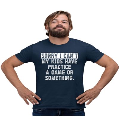 4X-Large Navy Blue Mens Sorry I Can't My Kids Have Practice Game Or Something T-Shirt