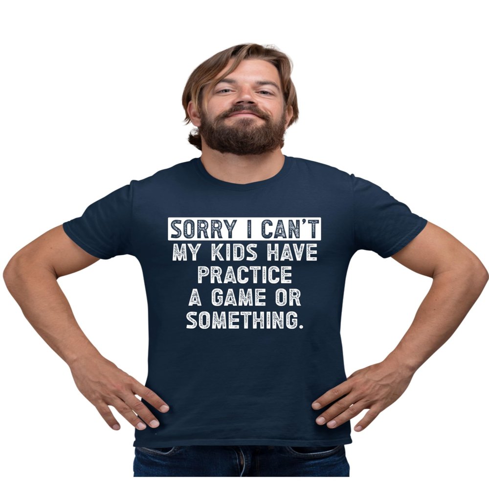 4X-Large Navy Blue Mens Sorry I Can't My Kids Have Practice Game Or Something T-Shirt