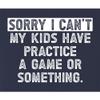 4X-Large Navy Blue Mens Sorry I Can't My Kids Have Practice Game Or Something T-Shirt view 4