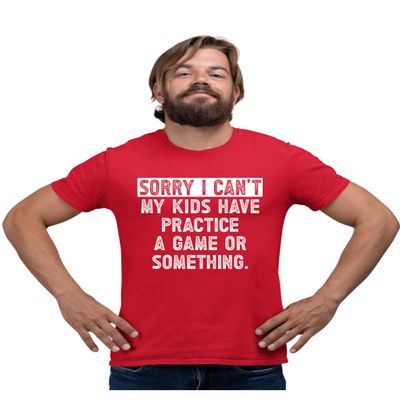 XX-Large Red Mens Sorry I Can't My Kids Have Practice Game Or Something T-Shirt