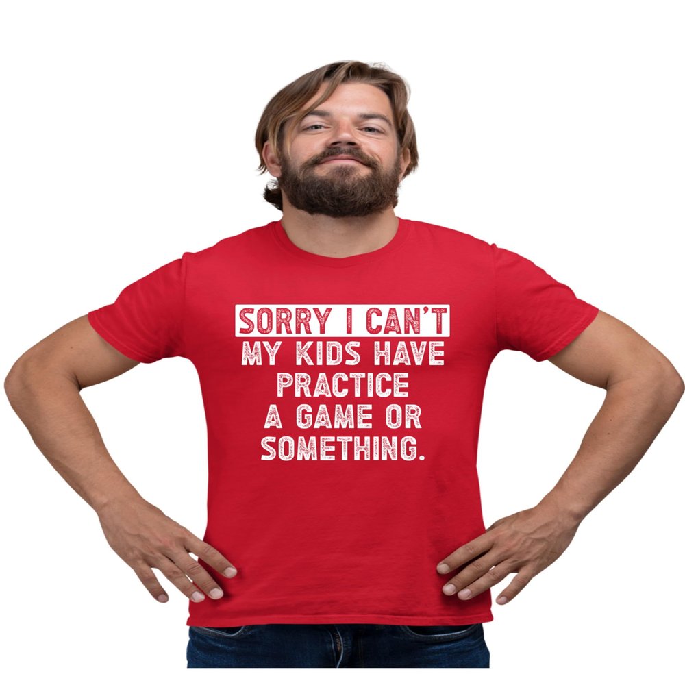 XX-Large Red Mens Sorry I Can't My Kids Have Practice Game Or Something T-Shirt