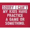 XX-Large Red Mens Sorry I Can't My Kids Have Practice Game Or Something T-Shirt view 4