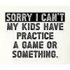 4X-Large White Mens Sorry I Can't My Kids Have Practice Game Or Something T-Shirt view 4