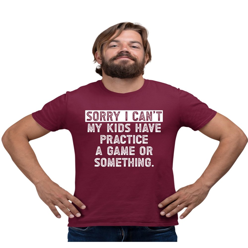 4X-Large Maroon Mens Sorry I Can't My Kids Have Practice Game Or Something T-Shirt