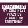 4X-Large Maroon Mens Sorry I Can't My Kids Have Practice Game Or Something T-Shirt view 4