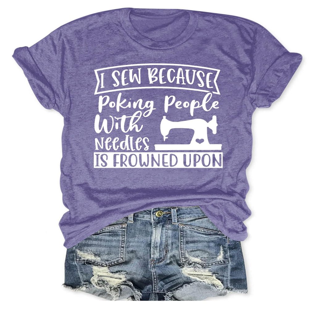 I Sew Because Poking People with Needles T-Shirt, Funny Sewing Tee, Quilter Shirt, Womens Novelty Graphic Tops Purple