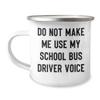 Generic Funny School Bus Driver Gifts for Mom | Do Not Make Me Use My School Bus Driver Voice | Sarcastic Camping Mug | Unique Mother's Day Unique Gifts from Daughter, 12oz, White view 1
