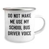 Generic Funny School Bus Driver Gifts for Mom | Do Not Make Me Use My School Bus Driver Voice | Sarcastic Camping Mug | Unique Mother's Day Unique Gifts from Daughter, 12oz, White view 2