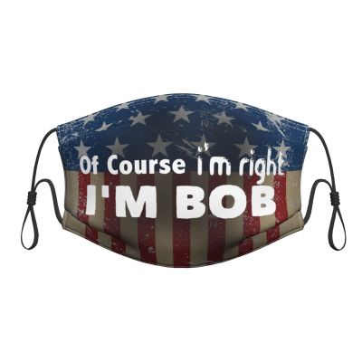 QFZ of Course I'm Right I'm Bob Durable Masks for Work Play