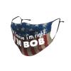 QFZ of Course I'm Right I'm Bob Durable Masks for Work Play view 2