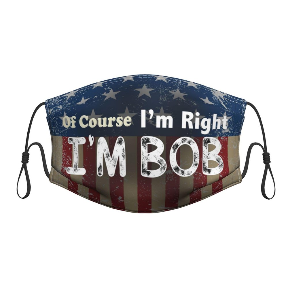 QFZ of Course I'm Right I'm Bob Durable Masks for Work Play