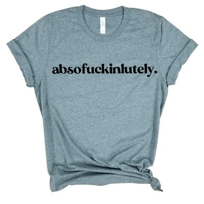 Absofuckinlutely - Fck Off T Shirt, Absofuckinglutely Inappropriate Shirt, Vulgar Sassy shirt, Statement Shirt Offensive T Shirts, funny gift ideas, Sarcastic shirt