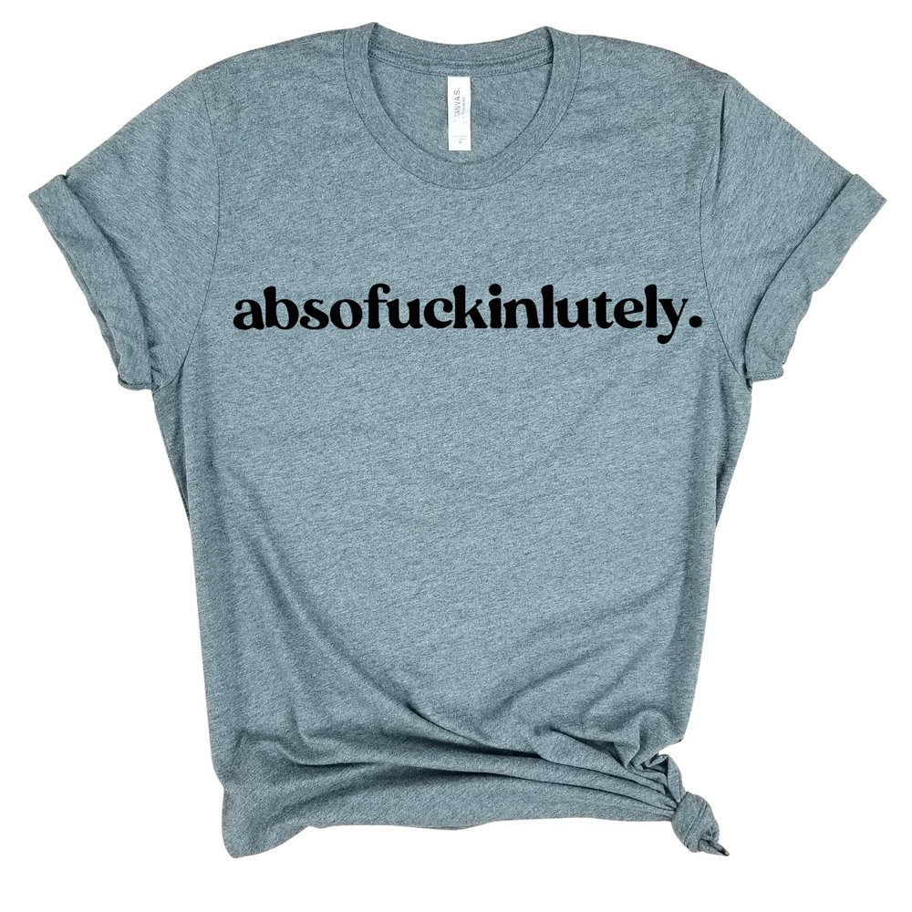 Absofuckinlutely - Fck Off T Shirt, Absofuckinglutely Inappropriate Shirt, Vulgar Sassy shirt, Statement Shirt Offensive T Shirts, funny gift ideas, Sarcastic shirt