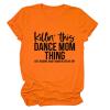 Dance Mom Shirt Women's Fun Mama Shirt Killin This Dance Mom Thing Mother's Day Short Sleeve Top