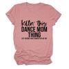 Dance Mom Shirt Women's Fun Mama Shirt Killin This Dance Mom Thing Mother's Day Short Sleeve Top Rose Gold