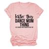 Dance Mom Shirt Women's Fun Mama Shirt Killin This Dance Mom Thing Mother's Day Short Sleeve Top Pink