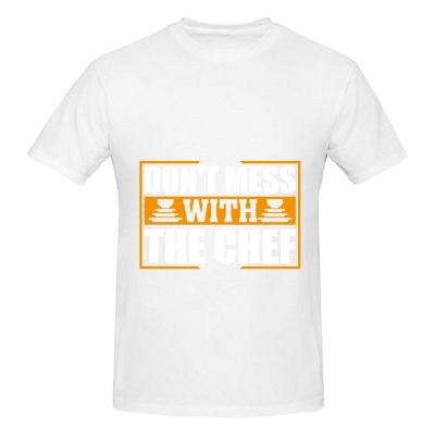 Don T Mess with The Chef Cooking T-Shirt Cotton Short Sleeve for Men Women T-Shirt White
